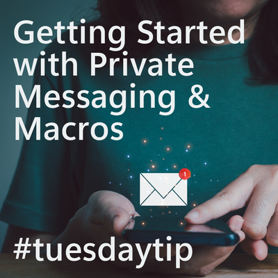 Tuesday Tip: Getting Started with Private Messages & Macros
